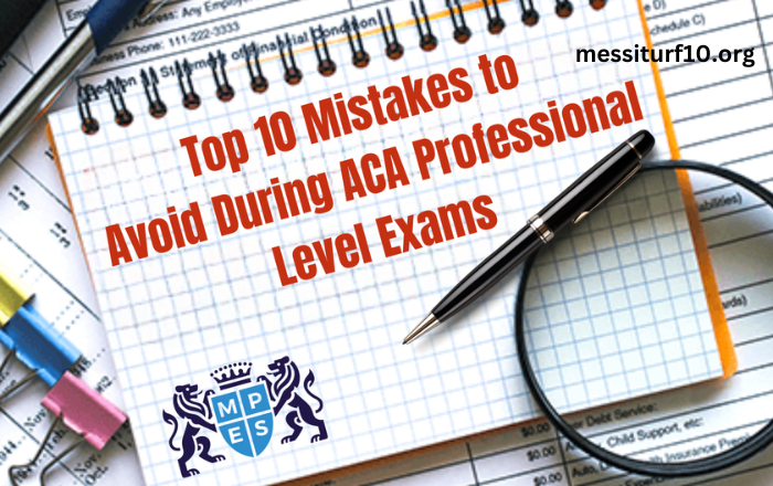 Top 10 Mistakes to Avoid During ACA Professional Level Exams