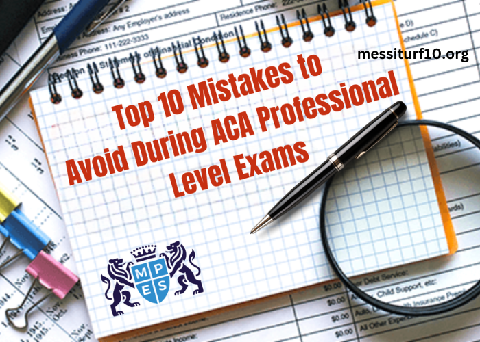 Top 10 Mistakes to Avoid During ACA Professional Level Exams