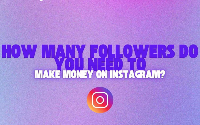 How Many Followers Do You Need to Make Money on Instagram